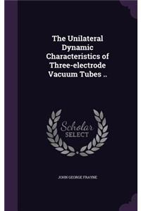 Unilateral Dynamic Characteristics of Three-electrode Vacuum Tubes ..