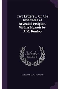 Two Letters ... On the Evidences of Revealed Religion. With a Memoir by A.M. Dunlop