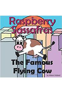 Raspberry Sassafras: the Famous Flying Cow