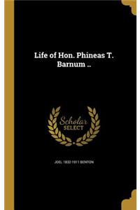 Life of Hon. Phineas T. Barnum ..