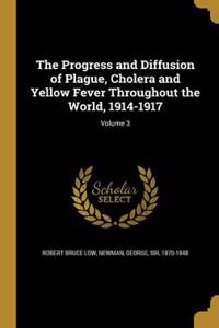 The Progress and Diffusion of Plague, Cholera and Yellow Fever Throughout the World, 1914-1917; Volume 3