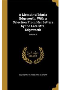 Memoir of Maria Edgeworth, With a Selection From Her Letters by the Late Mrs. Edgeworth; Volume 3