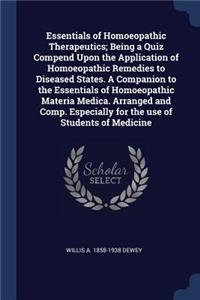 Essentials of Homoeopathic Therapeutics; Being a Quiz Compend Upon the Application of Homoeopathic Remedies to Diseased States. A Companion to the Essentials of Homoeopathic Materia Medica. Arranged and Comp. Especially for the use of Students of M