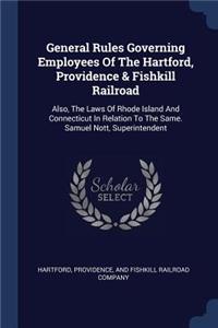 General Rules Governing Employees Of The Hartford, Providence & Fishkill Railroad