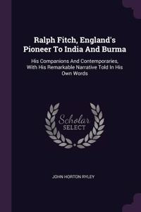Ralph Fitch, England's Pioneer To India And Burma