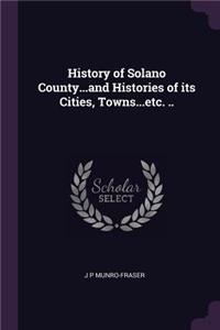 History of Solano County...and Histories of its Cities, Towns...etc. ..