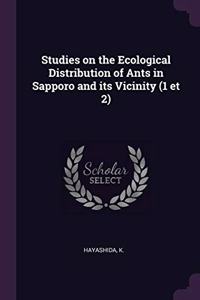 Studies on the Ecological Distribution of Ants in Sapporo and its Vicinity (1 et 2)