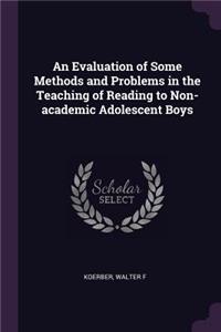 Evaluation of Some Methods and Problems in the Teaching of Reading to Non-academic Adolescent Boys