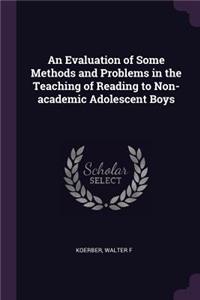 An Evaluation of Some Methods and Problems in the Teaching of Reading to Non-academic Adolescent Boys