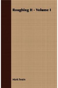 Roughing It - Volume I