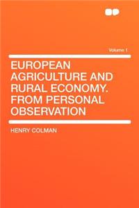 European Agriculture and Rural Economy. from Personal Observation Volume 1