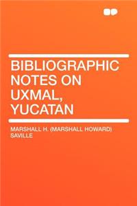Bibliographic Notes on Uxmal, Yucatan