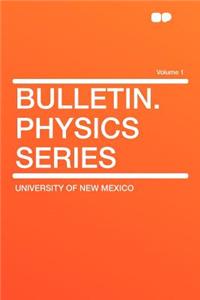 Bulletin. Physics Series Volume 1