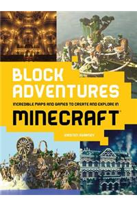 Block Adventures: Incredible Maps and Games to Create and Explore in Minecraft