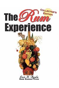 The Rum Experience - Collector's Edition: The Complete Rum Reference Guide