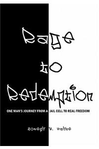 Rage to Redemption: One Man's Journey From a Jail Cell to Real Freedom