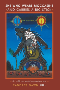 She Who Wears Moccasins and Carries A Big Stick