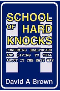 School of Hard Knocks: Consuming Healthcare and Living to Tell about It the Easy Way