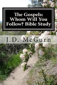 The Gospels: Whom Will You Follow?: A Three Step Bible Study