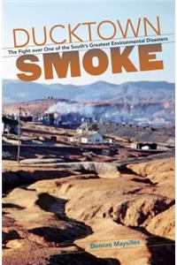 Ducktown Smoke: The Fight over One of the South's Greatest Environmental Disasters