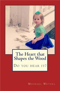 The Heart that Shapes the Wood