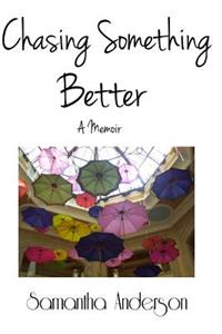 Chasing Something Better, A Memoir