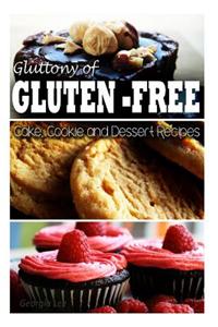 Gluttony of Gluten Free - Cake, Cookie, and Dessert Recipes