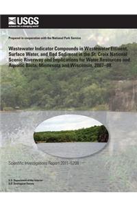 Wastewater Indicator Compounds in Wastewater Effluent, Surface Water, and Bed Sediment in the St. Croix National Scenic Riverway and Implications for Water Resources and Aquatic Biota, Minnesota and Wisconsin, 2007?08