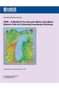 SWB?A Modified Thornthwaite-Mather Soil-Water-Balance Code for Estimating Groundwater Recharge