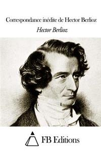 Correspondance inédite de Hector Berlioz