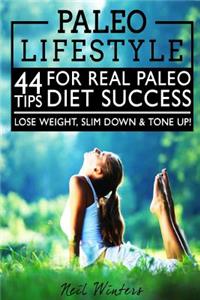 Paleo Lifestyle: 44 Tips For Real Paleo Diet Success-Lose Weight, Slim Down, & Tone Up!