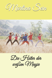 Die Hüter der weißen Magie