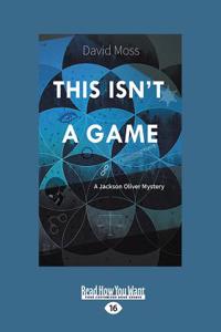 This Isn't a Game