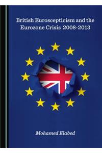 British Euroscepticism and the Eurozone Crisis 2008-2013