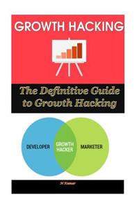 The Definitive Guide to Growth Hacking