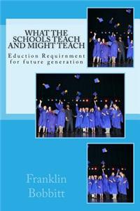 What the Schools Teach and Might Teach