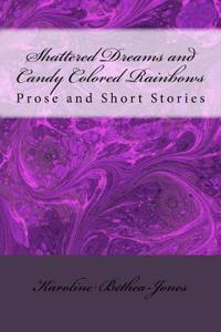 Shattered Dreams and Candy Colored Rainbows