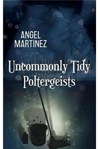 Uncommonly Tidy Poltergeists