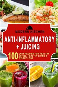 Anti-Inflammatory & Juicing: 100 Easy Recipes for Healthy Eating, Healthy Living, & Weight Loss