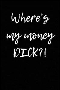 Where's My Money Dick?!