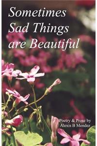 Sometimes Sad Things are Beautiful