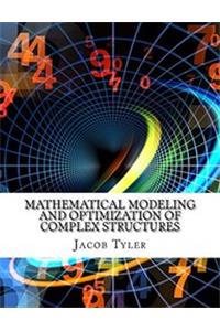 Mathematical Modeling and Optimization of Complex Structures