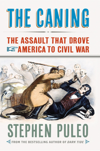 The Caning: The Assault That Drove America to Civil War