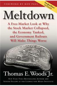 Meltdown: A Free-Market Look at Why the Stock Market Collapsed, the Economy Tanked, and the Government Bailout Will Make Things Worse