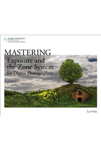 Mastering Exposure and the Zone System for Digital Photograp