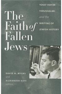 The Faith of Fallen Jews - Yosef Hayim Yerushalmi and the Writing of Jewish History