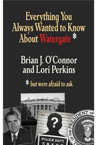 Everything You Always Wanted to Know about Watergate: But Were Afraid to Ask