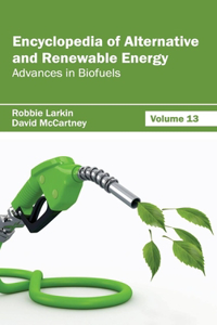 Encyclopedia of Alternative and Renewable Energy: Volume 13 (Advances in Biofuels)