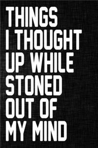 Things I Thought Up While Stoned Out of My Mind