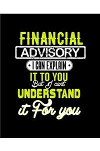 Financial Advisory I Can Explain It to You But I Can't Understand It for You